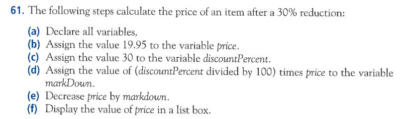 61. The following steps calculate the price of an item after a 30% reduction: (a) Declare all variables, (b) Assign the value