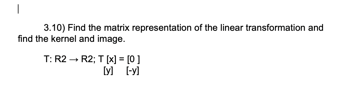 Solved 3.10) Find the matrix representation of the linear | Chegg.com