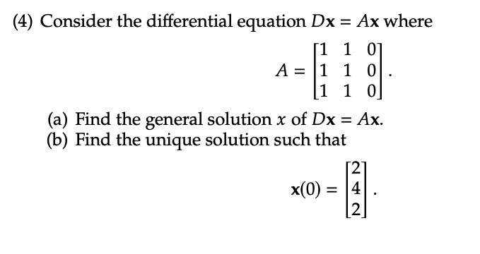 Solved (4) Consider the differential equation Dx=Ax where | Chegg.com