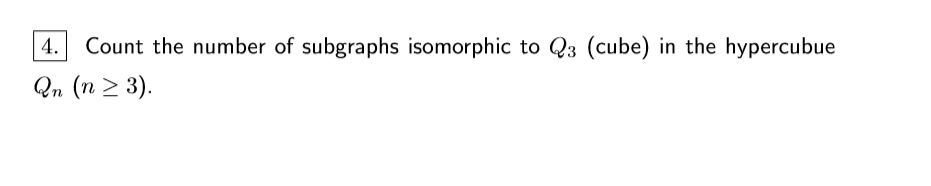 Solved Count the number of subgraphs isomorphic to Q3 (cube) | Chegg.com