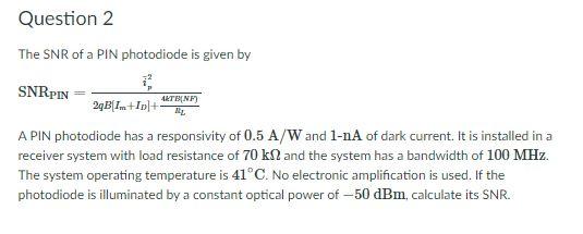 Solved Question 2 The SNR of a PIN photodiode is given by | Chegg.com