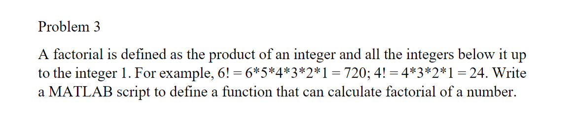 Solved Problem 3 A factorial is defined as the product of an | Chegg.com