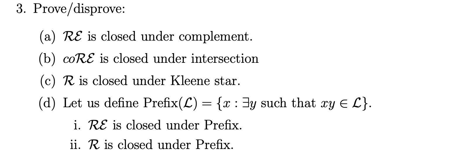 Solved 3. Prove disprove a RE is closed under complement