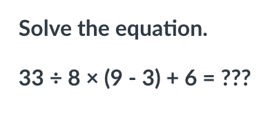 Solved Solve the equation. 33 : 8 (9-3) + 6 = ??? | Chegg.com