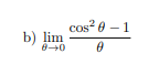 [Solved]: b) lim_( theta ->0)(cos^(2) theta -1)/( theta