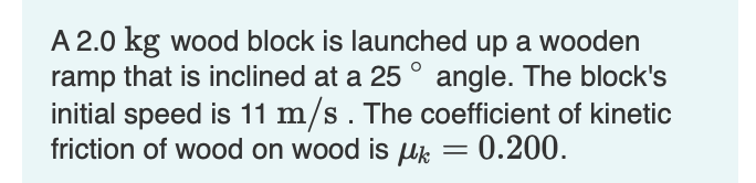 Solved A Kg Wood Block Is Launched Up A Wooden Ramp That Chegg Com