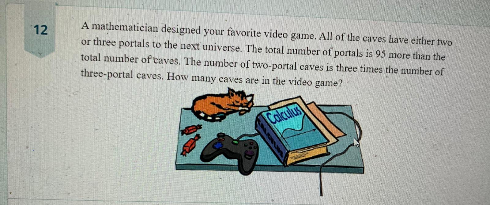 Solved 12 A mathematician designed your favorite video game.