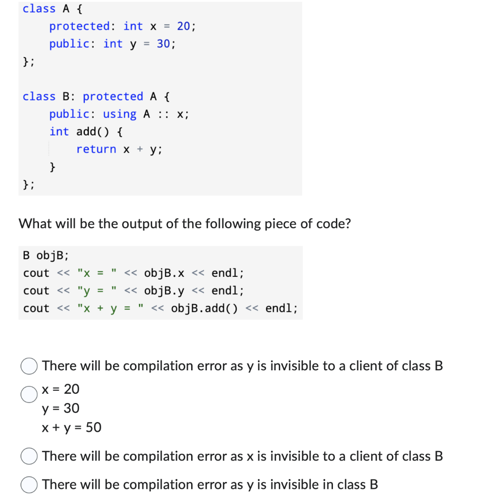 Solved class A \{ protected: int x=20; public: int y=30; \}; | Chegg.com