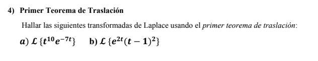 4) Primer Teorema de Traslación Hallar las siguientes transformadas de Laplace usando el primer teorema de traslación: a) L {