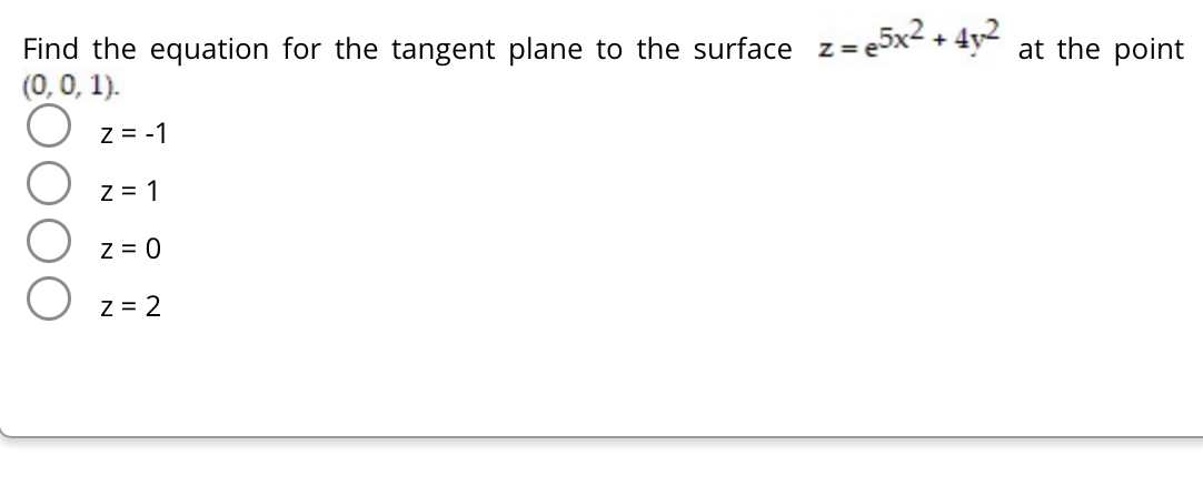Find the equation for the tangent plane to the surface \( z=e^{5 x^{2}}+4 y^{2} \) at the point \( (0,0,1) \).
\[
\begin{arra