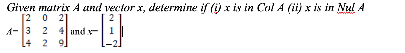 Solved Given matrix A and vector x, determine if (i) x is in | Chegg.com