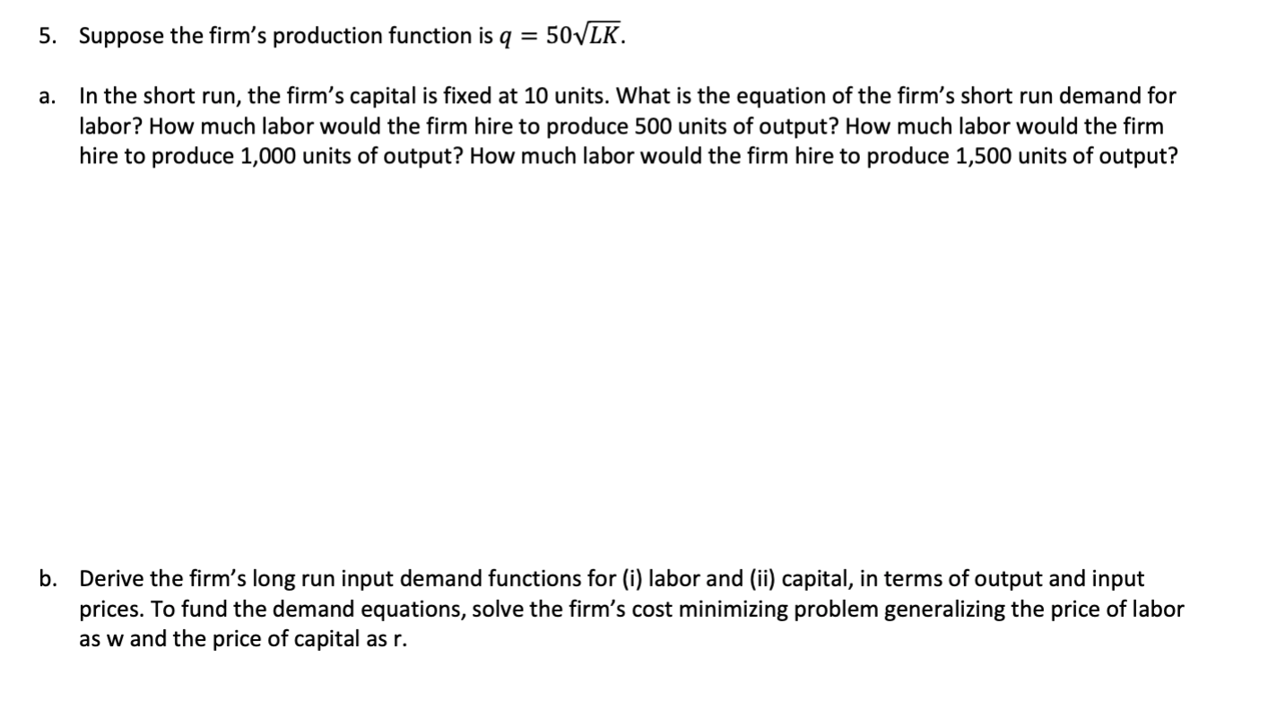 Solved 5. Suppose the firm's production function is q 50VLK | Chegg.com