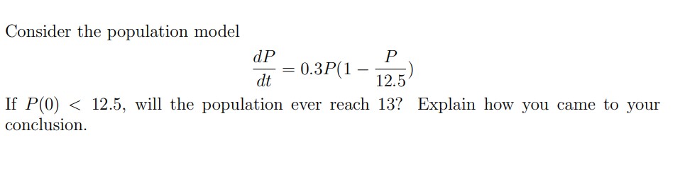 Solved Consider the population model dtdP=0.3P(1−12.5P) If | Chegg.com