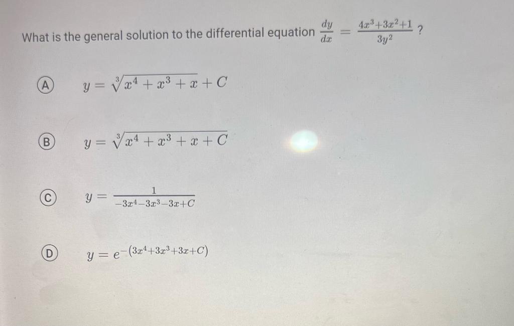 What is the general solution to the differential equation \( \frac{d y}{d x}=\frac{4 x^{3}+3 x^{2}+1}{3 y^{2}} \) ? (A) \( y=