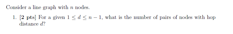 Consider a line graph with n nodes. 1. [2 pts] For a | Chegg.com