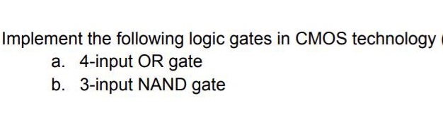 Solved Implement The Following Logic Gates In CMOS | Chegg.com