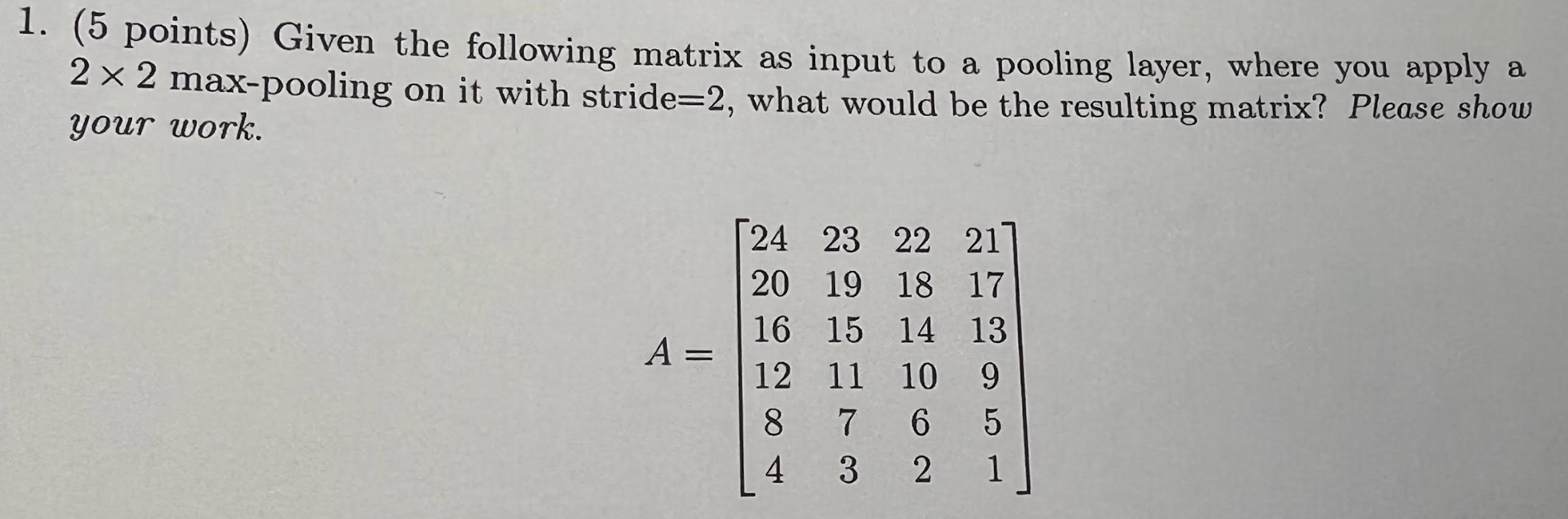 Solved 1. (5 points) Given the following matrix as input to | Chegg.com