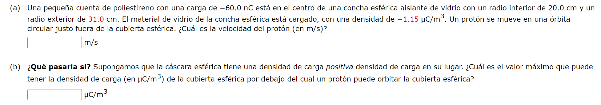 (a) Una pequeña cuenta de poliestireno con una carga de \( -60.0 \mathrm{nC} \) está en el centro de una concha esférica aisl