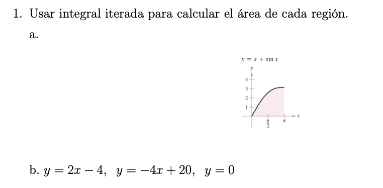 Usar integral iterada para calcular el área de cada región. a. b. \( y=2 x-4, \quad y=-4 x+20, y=0 \)