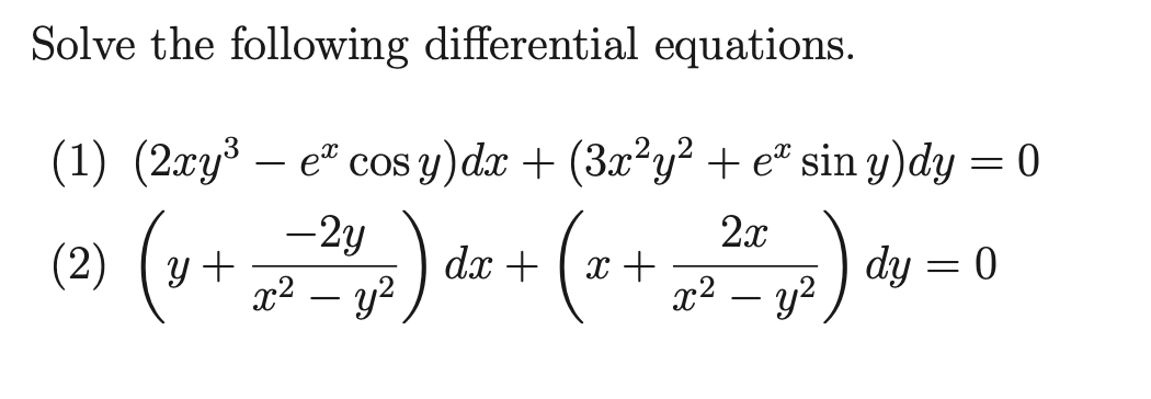 Solve the following differential equations. (1) \( \left(2 x y^{3}-e^{x} \cos y\right) d x+\left(3 x^{2} y^{2}+e^{x} \sin y\r