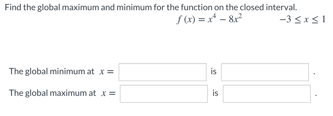 Solved Find the global maximum and minimum for the function | Chegg.com