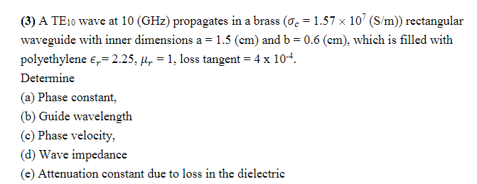 Solved X a= = = (3) A TE10 wave at 10 (GHz) propagates in a | Chegg.com