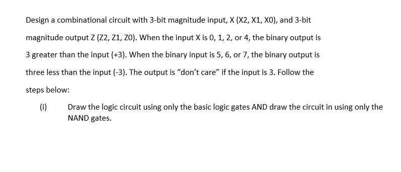 Solved Design a combinational circuit with 3-bit magnitude | Chegg.com