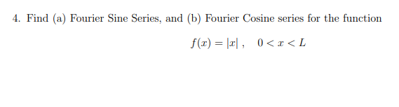 Solved 4. Find (a) Fourier Sine Series, And (b) Fourier | Chegg.com