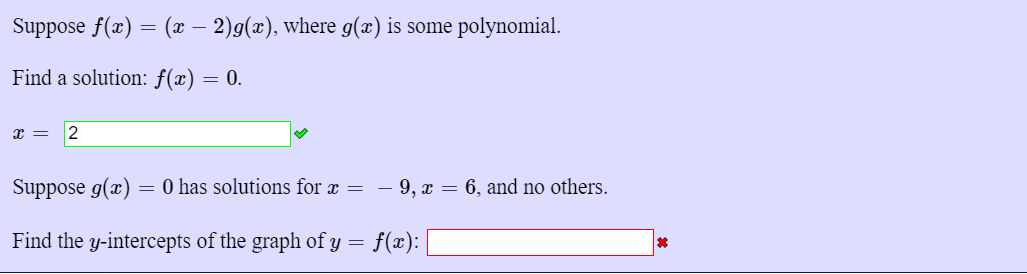 Suppose \( f(x)=(x-2) g(x) \), where \( g(x) \) is some polynomial.
Find a solution: \( f(x)=0 \)
\[
x=
\]
Suppose \( g(x)=0 