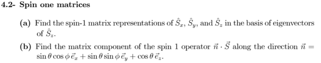 .2- Spin one matrices
(a) Find the spin-1 matrix representations of \( \hat{S}_{x}, \hat{S}_{y} \), and \( \hat{S}_{z} \) in