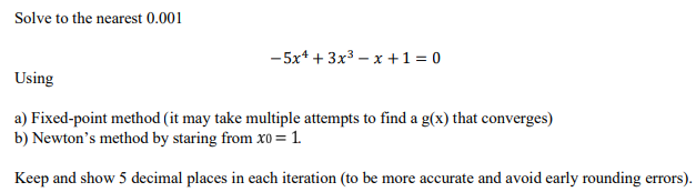 Solved Solve to the nearest 0.001 −5x4+3x3−x+1=0 Using a) | Chegg.com