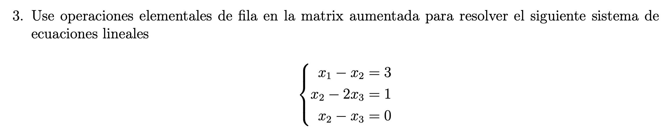 3. Use operaciones elementales de fila en la matrix aumentada para resolver el siguiente sistema de ecuaciones lineales \[ \l