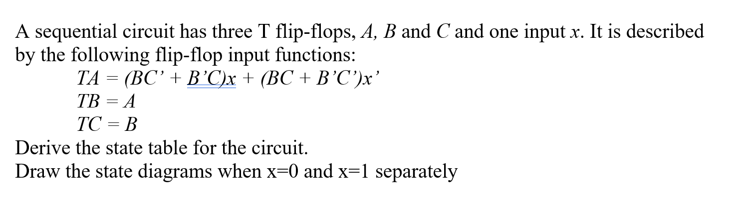 Solved A Sequential Circuit Has Three T Flip-flops, A,B And | Chegg.com