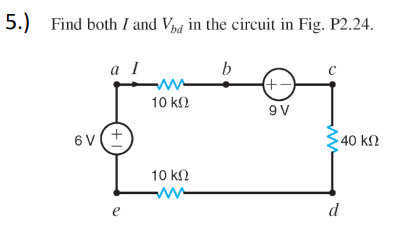 Solved 5.) Find Both I And Vbd In The Circuit In Fig. P2.24. | Chegg.com