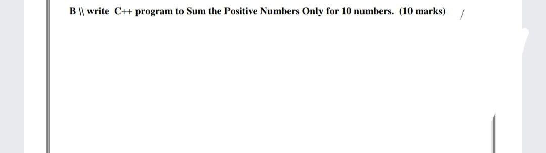 Solved B || write C++ program to Sum the Positive Numbers | Chegg.com