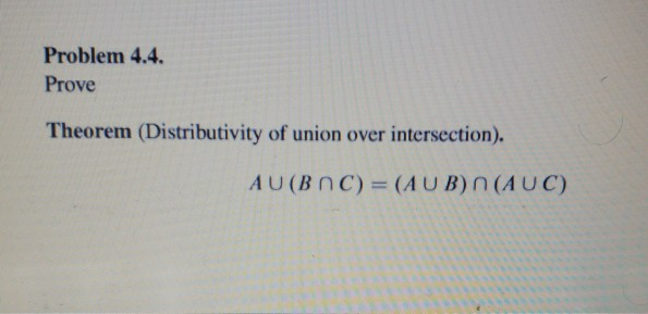 Solved Problem 4.4. Prove Theorem (Distributivity of union | Chegg.com