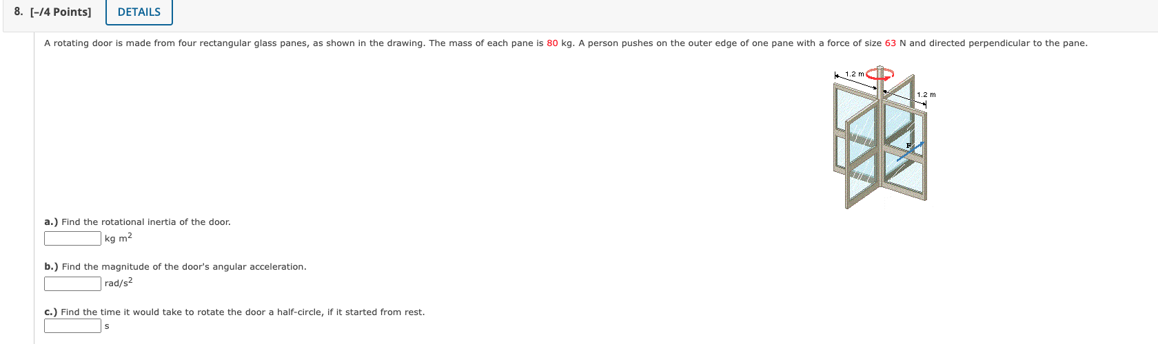 a.) Find the rotational inertia of the door.
\[
\mathrm{kg} \mathrm{m} \mathrm{m}^{2}
\]
b.) Find the magnitude of the doors