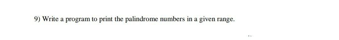 Solved 9) Write a program to print the palindrome numbers in | Chegg.com