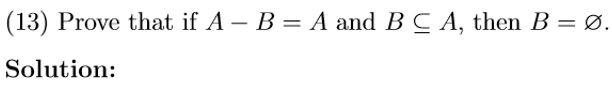 Solved (13) Prove That If A - B = A And B C A, Then B = Ø. | Chegg.com