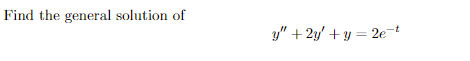 Solved Find the general solution of y′′+2y′+y=2e−t | Chegg.com