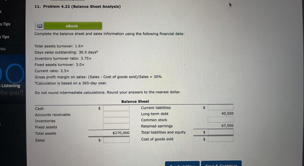 11. Problem \( 4.22 \) (Balance Sheet Analysis)
Complete the balance sheet and sales information using the following financia