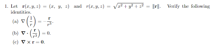 1. Let \( \mathbf{r}(x, y, z)=(x, y, z) \) and \( r(x, y, z)=\sqrt{x^{2}+y^{2}+z^{2}}=\|\mathbf{r}\| \). Verify the following