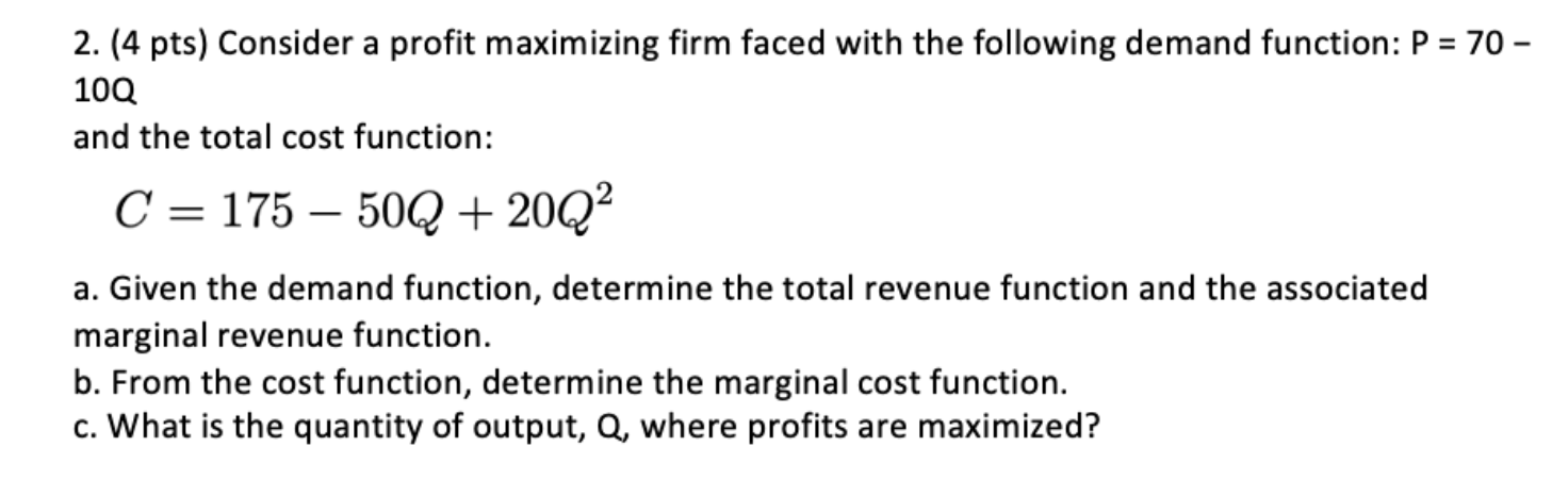 Solved 2. (4 pts) Consider a profit maximizing firm faced | Chegg.com
