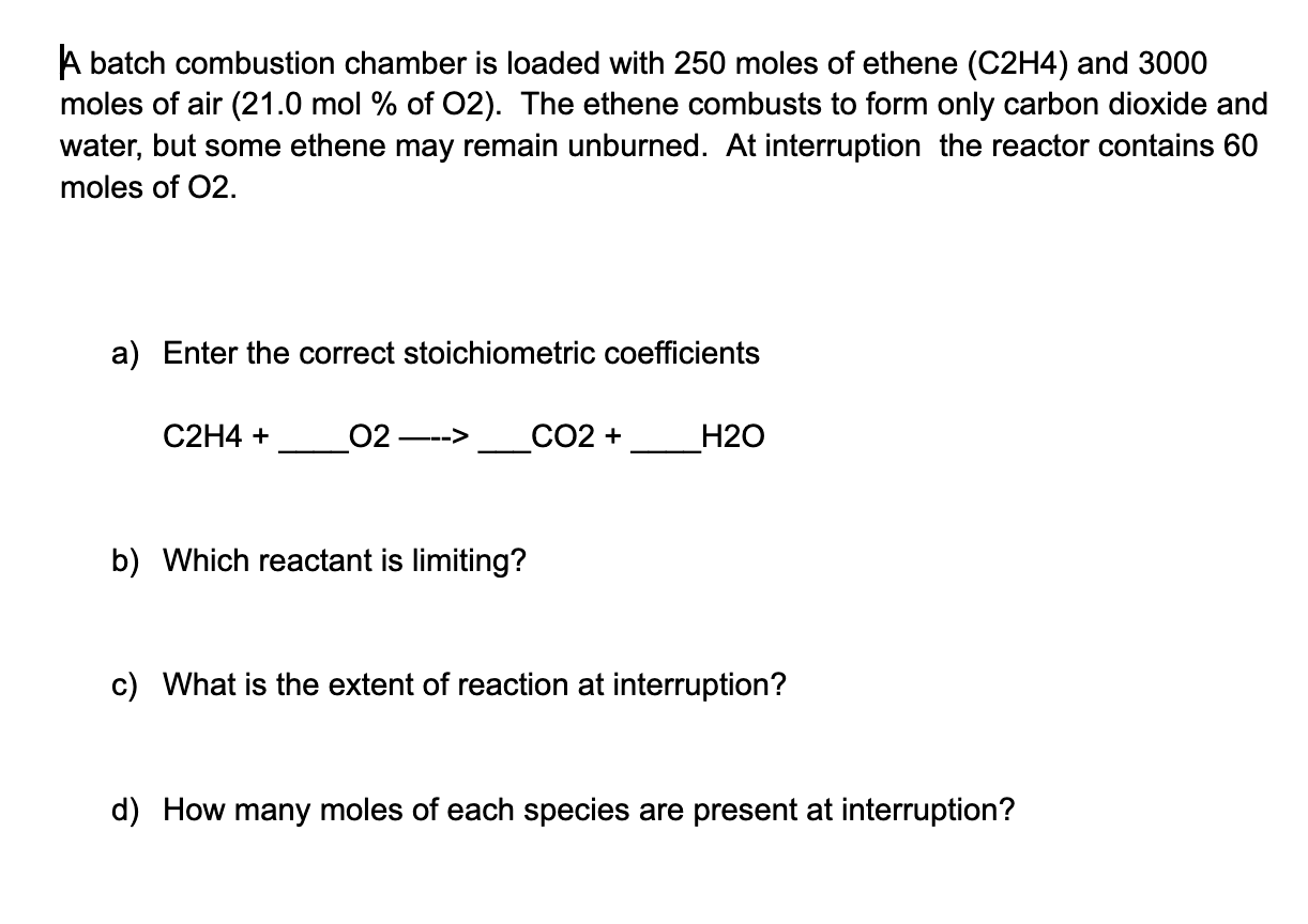 A batch combustion chamber is loaded with 250 moles Chegg