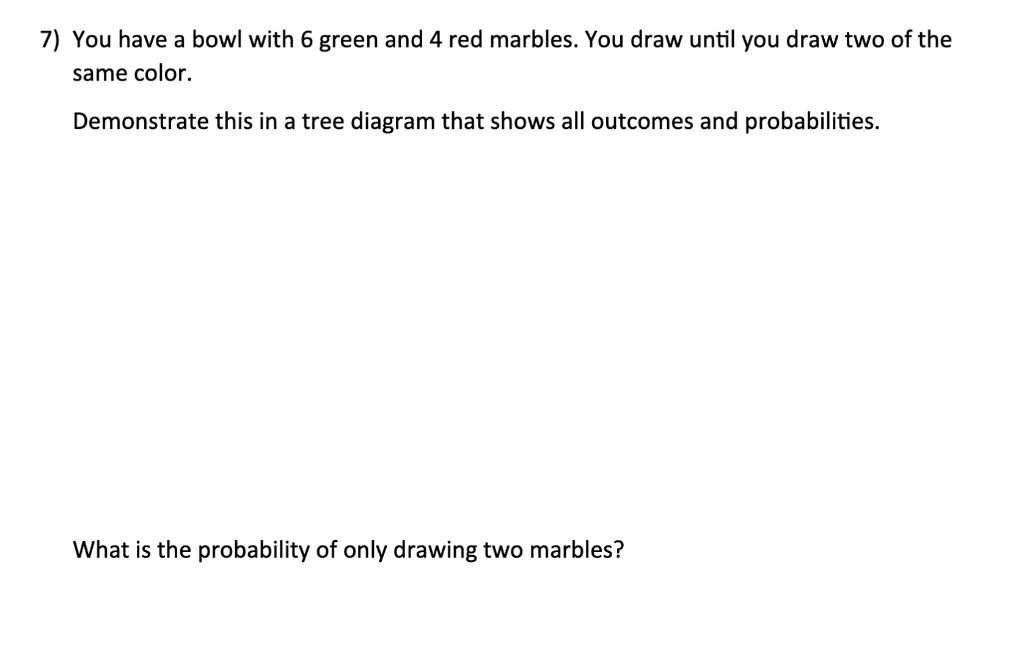 Solved 7) You have a bowl with 6 green and 4 red marbles. | Chegg.com