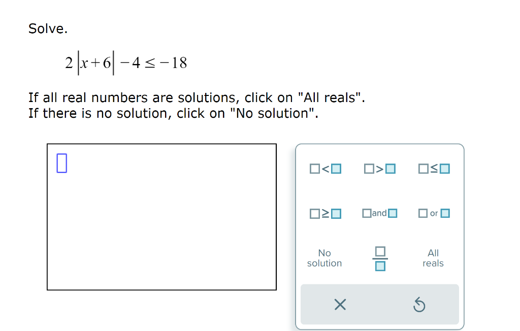 Solved Solve. 2∣x+6∣−4≤−18 If all real numbers are | Chegg.com