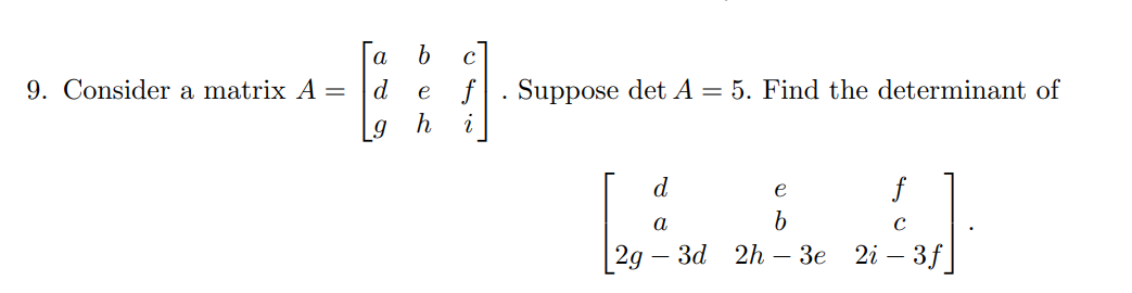 Solved Consider A Matrix A=[abcdefghi]. ﻿Suppose DetA=5. | Chegg.com