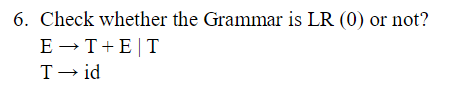 Solved 6. Check whether the Grammar is LR (0) or not? | Chegg.com