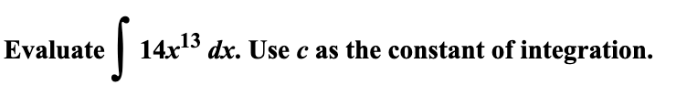 Solved Evaluate 14x13 dx. Use c as the constant of | Chegg.com