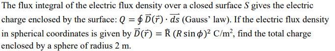 Solved The flux integral of the electric flux density over a | Chegg.com